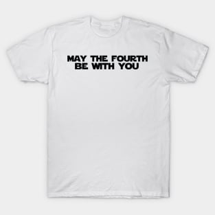 May the Fourth be with You T-Shirt